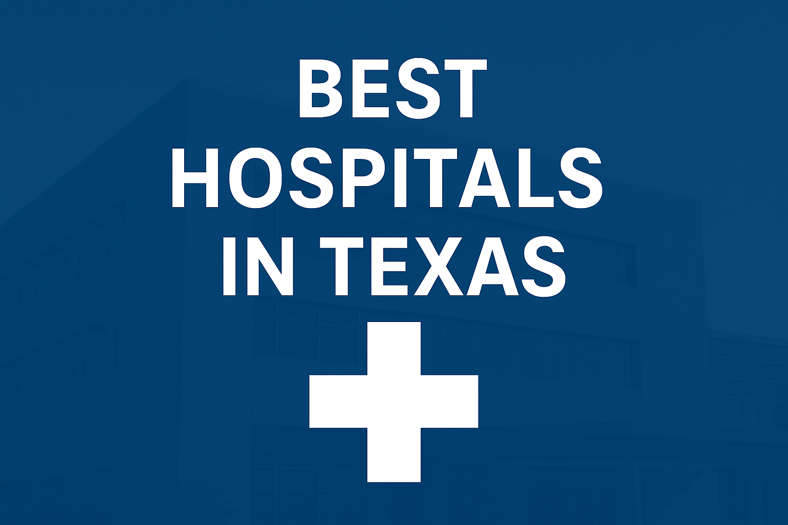 Best Hospitals in Texas 2025: Top Medical Centers & Healthcare Facilities